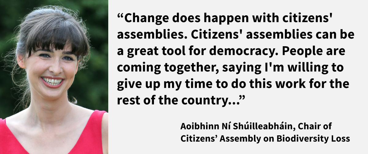 Quote from the chair of the Irish Citizens' Assembly on biodiversity: "Change does happen as a result of citizens' assemblies"